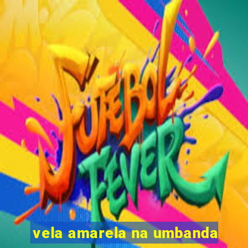 vela amarela na umbanda